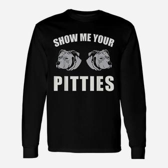 Show Me Your Pitties Unisex Long Sleeve | Crazezy