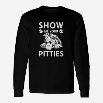 Show Me Your Pitties Pitbull Lover Long Sleeve T-Shirt - Thegiftio
