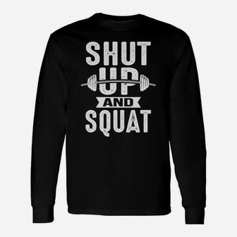 Shut Up And Squat Fun Workout Enthusiast Christmas Gag Gift Unisex Long Sleeve | Crazezy