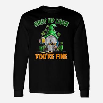 Shut Up Liver You're Fine St Patrick's Day Gnome-Man Unisex Long Sleeve | Crazezy AU