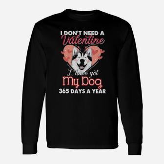 Siberian Husky I Don't Need A Valentine I Have Got My Dog 365 Days A Year Long Sleeve T-Shirt - Monsterry DE