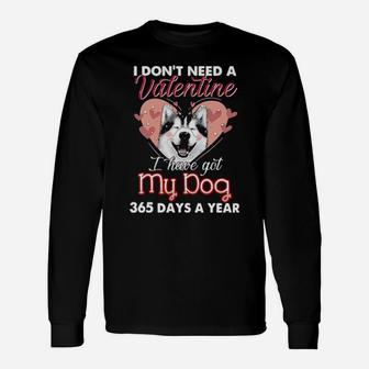 Siberian Husky I Dont Need A Valentine I Have Got My Dog 365 Days A Year Long Sleeve T-Shirt - Monsterry DE