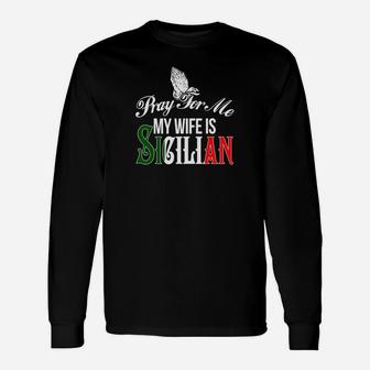 Sicily Pray For Me My Wife Is Sicilian Long Sleeve T-Shirt - Thegiftio UK