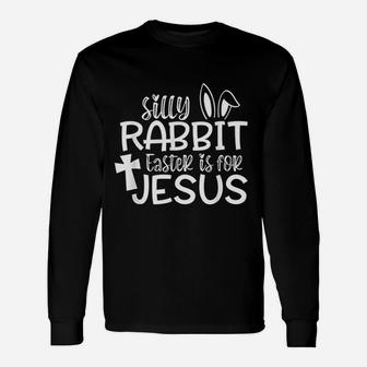 Silly Rabbit Easter Is For Jesus Unisex Long Sleeve | Crazezy UK