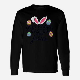 Silly Rabbit Easter Is For Jesus With Bunny Head Unisex Long Sleeve | Crazezy UK