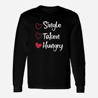 Single Taken Hungry Unisex Long Sleeve | Crazezy DE