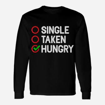 Single Taken Hungry Valentines Day Food Long Sleeve T-Shirt - Monsterry CA
