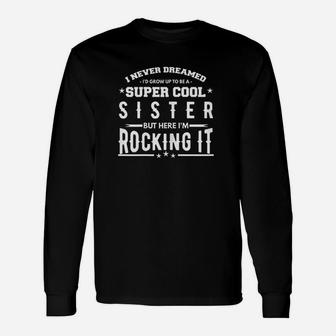 Sister Gifts I Never Dreamed To Be A Super Cool Sibling Unisex Long Sleeve | Crazezy DE