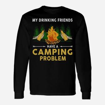 Skeleton Beers My Drinking Friends Have A Camping Problem Long Sleeve T-Shirt - Monsterry