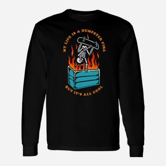 Skeleton My Life Is A Dumpster Fire But It's All Cool Long Sleeve T-Shirt - Monsterry