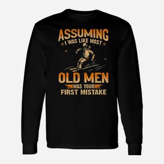 Skiing Assuming I Was Like Most Old Men Was Your First Mistake Long Sleeve T-Shirt - Monsterry UK
