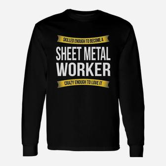 Skilled Enough Sheet Metal Worker Funny Appreciation Gifts Unisex Long Sleeve | Crazezy CA