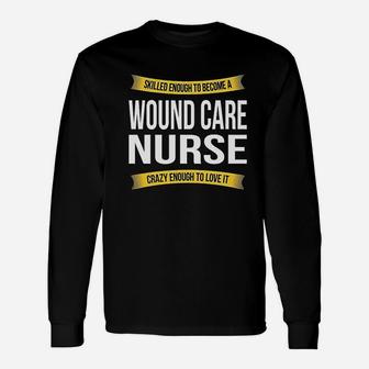 Skilled Enough Wound Care Nurse Funny Appreciation Unisex Long Sleeve | Crazezy AU