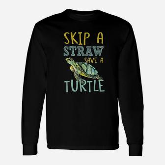 Skip A Straw Save A Turtle Beautiful For Sea Animals Unisex Long Sleeve | Crazezy CA