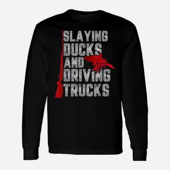 Slaying Ducks And Driving Trucks Gift For Funny Duck Hunting Unisex Long Sleeve | Crazezy AU