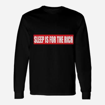 Sleep Is For The Rich Long Sleeve T-Shirt - Monsterry AU
