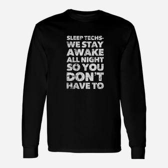 Sleep Techs We Stay Awake So You Dont Have To Unisex Long Sleeve | Crazezy CA