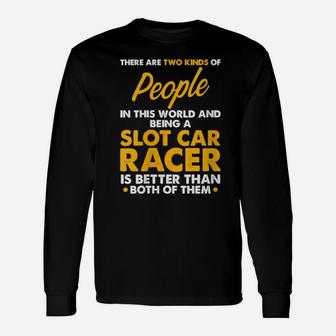 Slot Car Racing Better Both Race Track Racer Long Sleeve T-Shirt - Monsterry