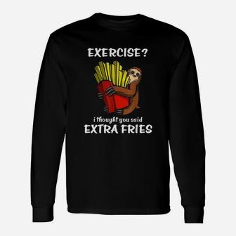 Sloth Exercise I Thought You Said Extra Fries Unisex Long Sleeve | Crazezy