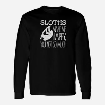 Sloths Make Me Happy You Not So Much Lover Long Sleeve T-Shirt - Thegiftio