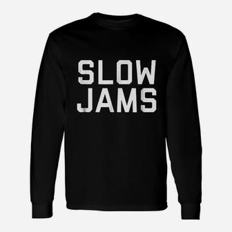 Slow Jams Unisex Long Sleeve | Crazezy CA