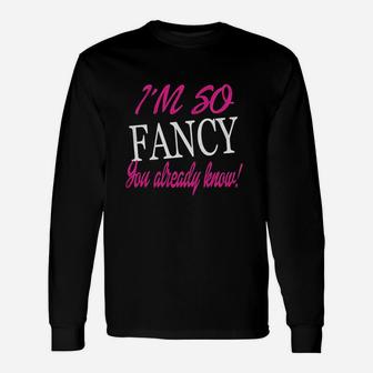 I Am So Fancy You Already Know Fitted Long Sleeve T-Shirt - Thegiftio UK