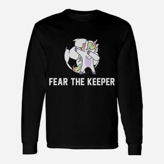 Soccer Dabbing Unicorn Shirt Fear The Keeper Team Gift Unisex Long Sleeve | Crazezy