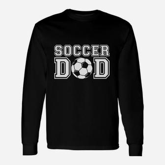 Soccer Dad Soccer Gift For Father Dad Soccer Unisex Long Sleeve | Crazezy