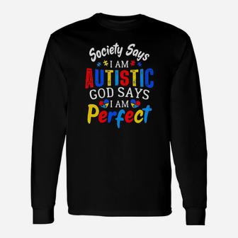 Society I Am Autistic God Says I Am Perfect Autism Awareness Long Sleeve T-Shirt - Monsterry