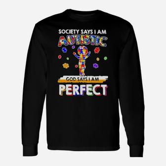 Society Says I Am Autistic God Says I Am Perfect Autism New Long Sleeve T-Shirt - Monsterry