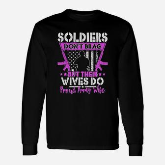 Soldiers Do Not Brag Their Wives Do Proud Army Wife Unisex Long Sleeve | Crazezy UK