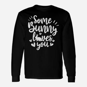 Some Bunny Loves You Quotes Animal Pun Funny Easter Unisex Long Sleeve | Crazezy