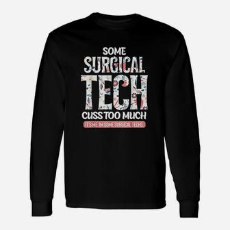 Some Surgical Techs Cuss Too Much Funny Unisex Long Sleeve | Crazezy DE