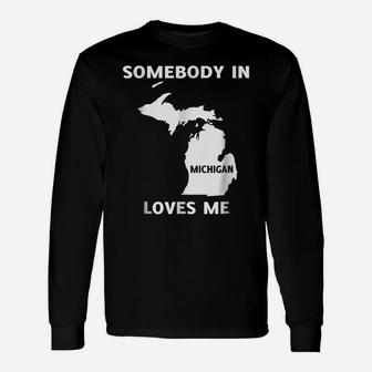 Somebody In Michigan Loves Me Family Friend Unisex Long Sleeve | Crazezy