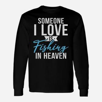 Someone I Love Is Fishing In Heaven Hunting Fishing Unisex Long Sleeve | Crazezy