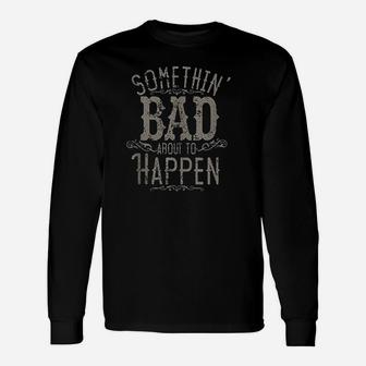 Something Bad About To Happen Country Music Unisex Long Sleeve | Crazezy