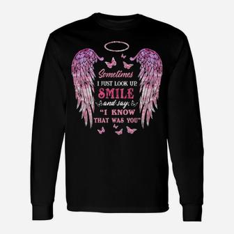 Sometimes I Just Look Up Smile And Say I Know That Was You Long Sleeve T-Shirt - Monsterry