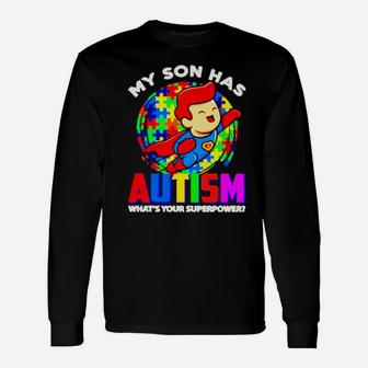 My Son Has Autism Whats Your Superpower Long Sleeve T-Shirt - Monsterry DE