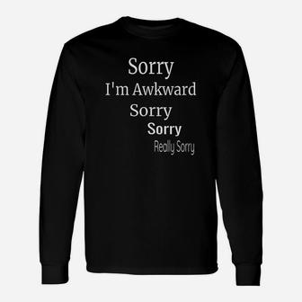 Sorry I Am Awkward Sorry Really Sorry Long Sleeve T-Shirt - Thegiftio