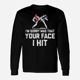 I Am Sorry Was That Your Face I Hit Long Sleeve T-Shirt - Monsterry UK