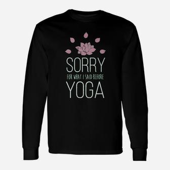 Sorry For What I Said Before Yoga Unisex Long Sleeve | Crazezy UK