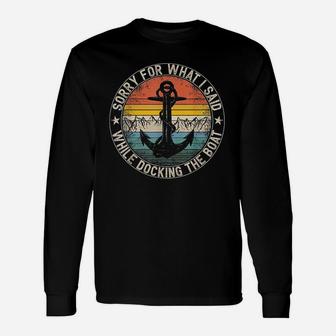 Sorry For What I Said While Docking The Boat Unisex Long Sleeve | Crazezy