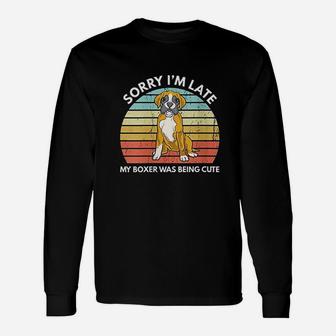 Sorry I Am Late My Boxer Was Being Cute Unisex Long Sleeve | Crazezy