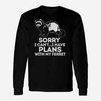 Sorry I Cant I Have Plans With My Ferret Unisex Long Sleeve | Crazezy