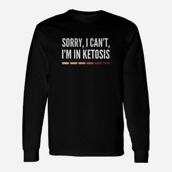 Sorry I Cant Im In Ketosis Funny Keto Lifestyle Gift Unisex Long Sleeve | Crazezy UK