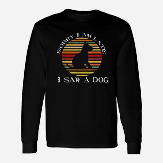 Sorry Im Late I Saw A Dog Cute Gift Dog Lover Retro Vintage Unisex Long Sleeve | Crazezy CA
