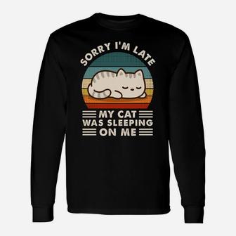 Sorry I'm Late My Cat Sleeping On Me Funny Cat Lovers Gift Sweatshirt Unisex Long Sleeve | Crazezy UK