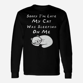 Sorry I'm Late My Cat Sleeping On Me Funny Cat Lovers Gift Unisex Long Sleeve | Crazezy