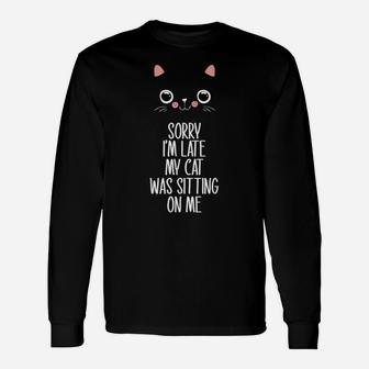 Sorry I'm Late My Cat Was Sitting On Me Funny Unisex Long Sleeve | Crazezy