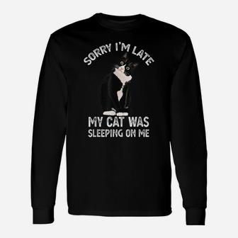 Sorry I'm Late My Cat Was Sleeping Sitting On Me Kitten Gift Unisex Long Sleeve | Crazezy UK